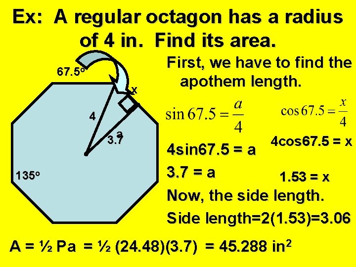 Ex: A regular octagon has a radius of 4 in. Find its area. 67.