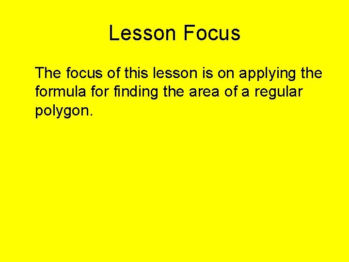 Lesson Focus The focus of this lesson is on applying the formula for finding