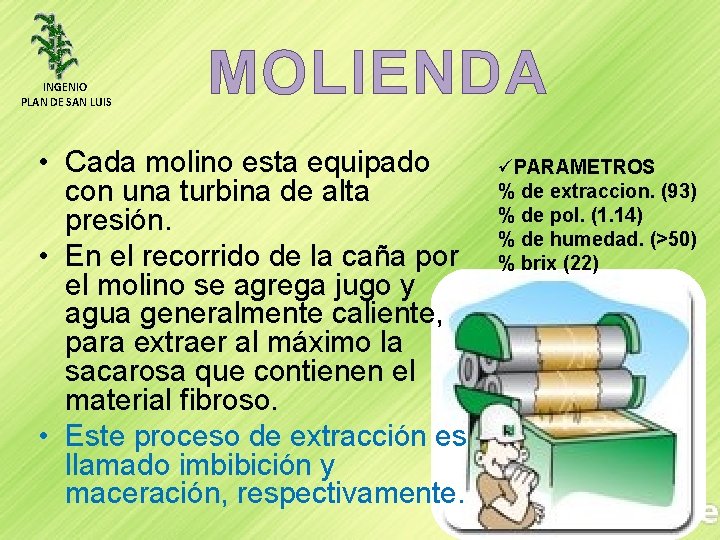 INGENIO PLAN DE SAN LUIS MOLIENDA • Cada molino esta equipado con una turbina