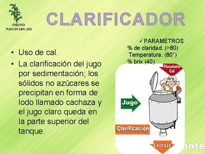 INGENIO PLAN DE SAN LUIS CLARIFICADOR • Uso de cal. • La clarificación del