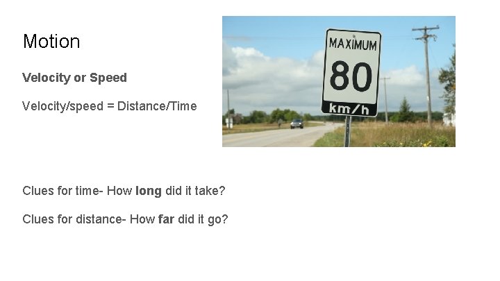 Motion Velocity or Speed Velocity/speed = Distance/Time Clues for time- How long did it Motion Velocity or Speed Velocity/speed = Distance/Time Clues for time- How long did it