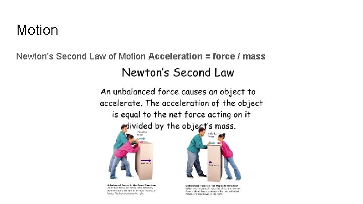 Motion Newton’s Second Law of Motion Acceleration = force / mass Motion Newton’s Second Law of Motion Acceleration = force / mass