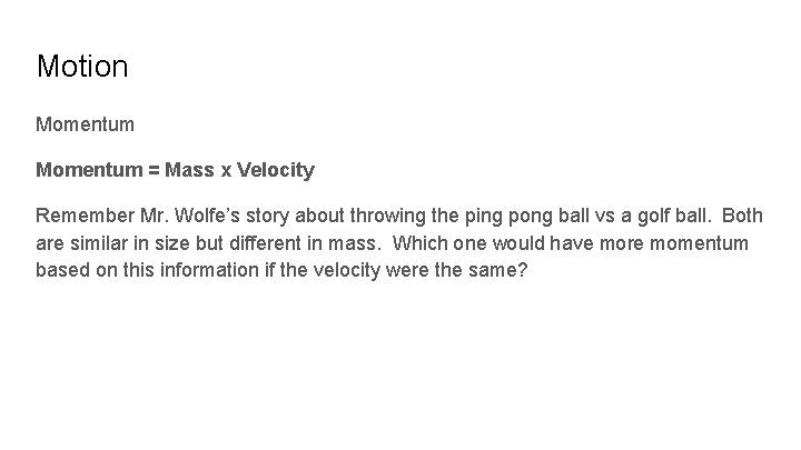 Motion Momentum = Mass x Velocity Remember Mr. Wolfe’s story about throwing the ping Motion Momentum = Mass x Velocity Remember Mr. Wolfe’s story about throwing the ping