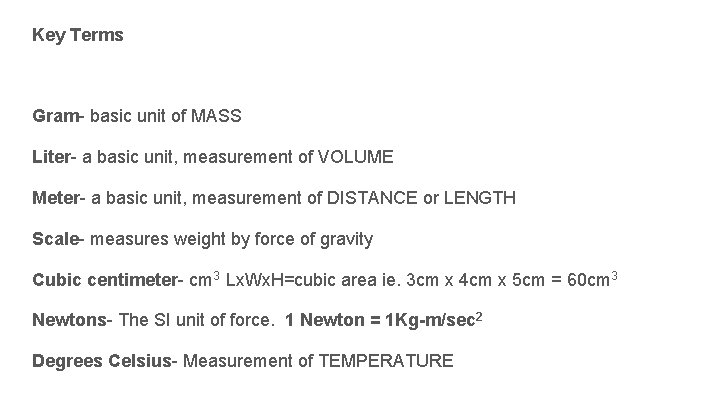 Key Terms Gram- basic unit of MASS Liter- a basic unit, measurement of VOLUME Key Terms Gram- basic unit of MASS Liter- a basic unit, measurement of VOLUME