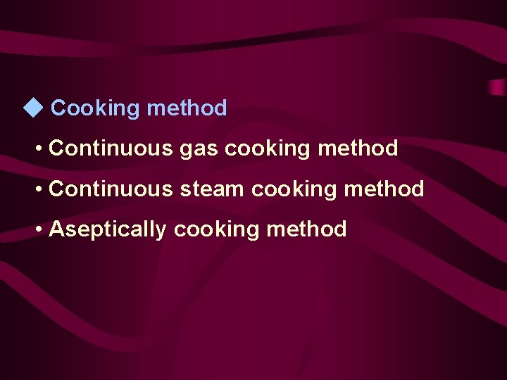  Cooking method • Continuous gas cooking method • Continuous steam cooking method •