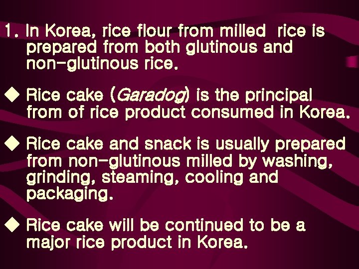 1. In Korea, rice flour from milled rice is prepared from both glutinous and