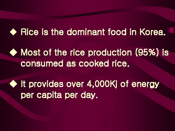 u Rice is the dominant food in Korea. Most of the rice production (95%)