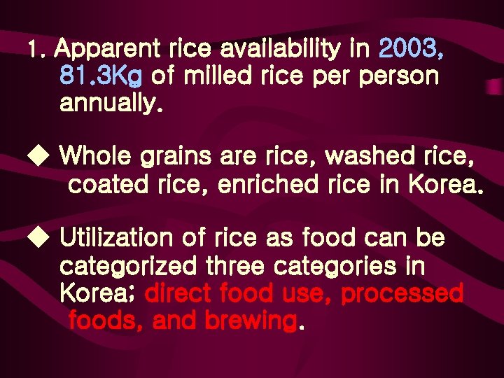 1. Apparent rice availability in 2003, 81. 3 Kg of milled rice person annually.