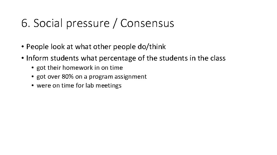 6. Social pressure / Consensus • People look at what other people do/think •