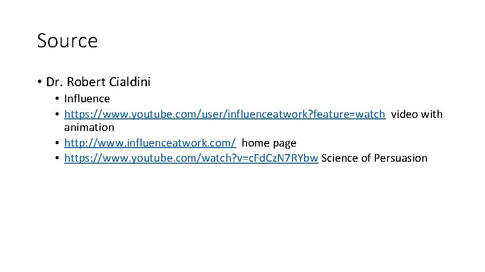 Source • Dr. Robert Cialdini • Influence • https: //www. youtube. com/user/influenceatwork? feature=watch video