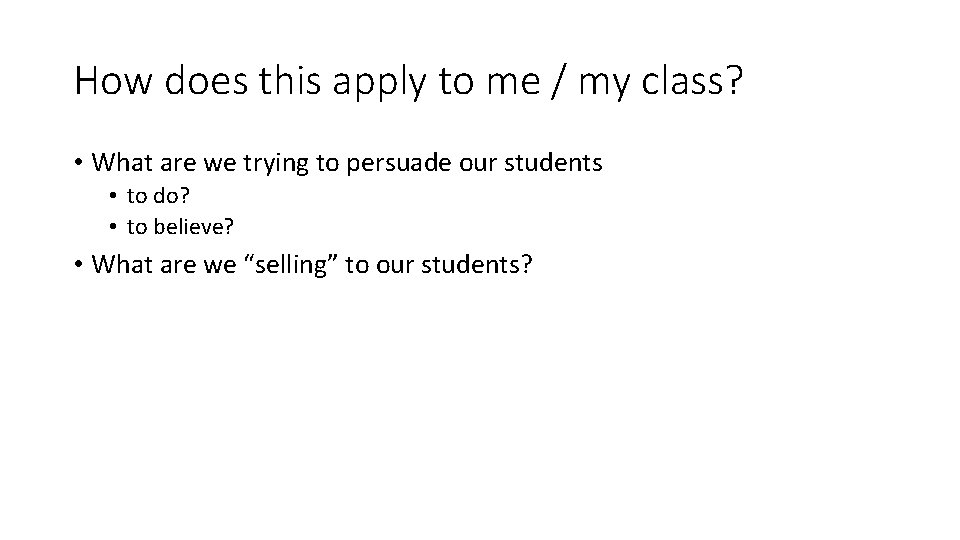 How does this apply to me / my class? • What are we trying