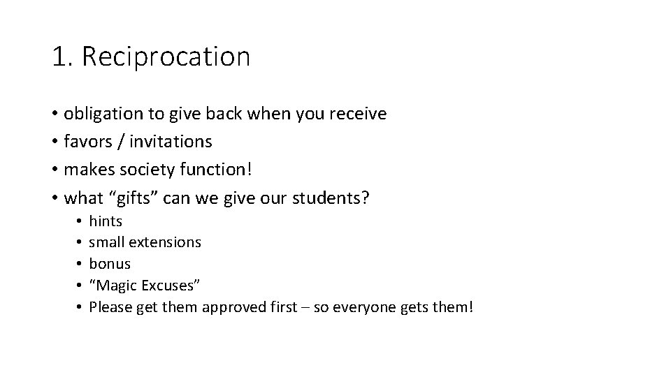 1. Reciprocation • obligation to give back when you receive • favors / invitations