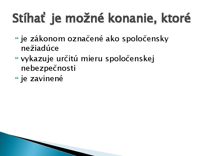 Stíhať je možné konanie, ktoré je zákonom označené ako spoločensky nežiadúce vykazuje určitú mieru