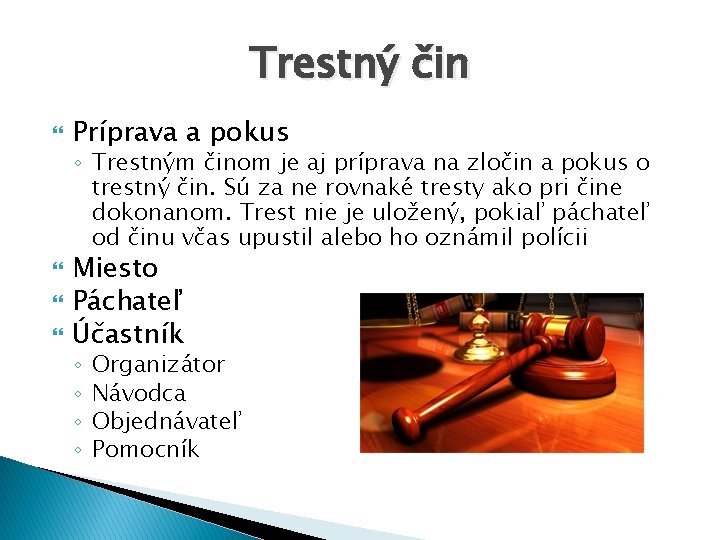 Trestný čin Príprava a pokus ◦ Trestným činom je aj príprava na zločin a