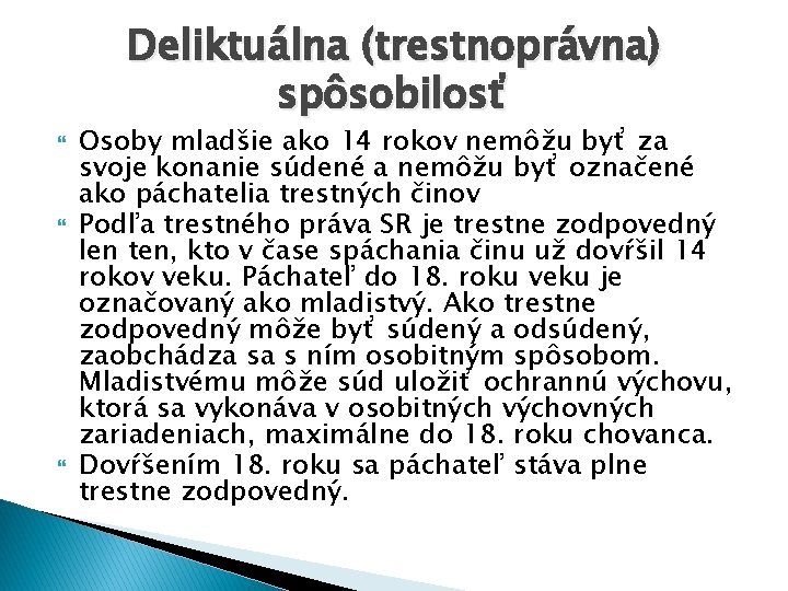 Deliktuálna (trestnoprávna) spôsobilosť Osoby mladšie ako 14 rokov nemôžu byť za svoje konanie súdené