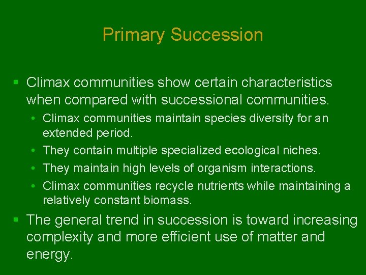 Primary Succession § Climax communities show certain characteristics when compared with successional communities. • Primary Succession § Climax communities show certain characteristics when compared with successional communities. •