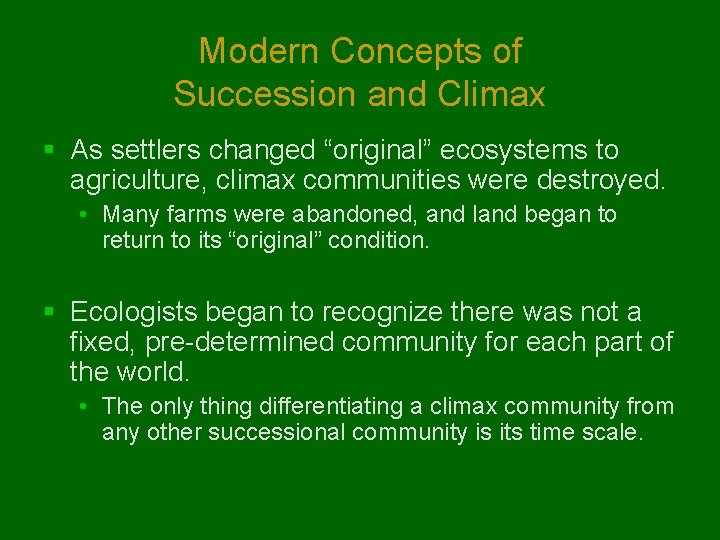 Modern Concepts of Succession and Climax § As settlers changed “original” ecosystems to agriculture, Modern Concepts of Succession and Climax § As settlers changed “original” ecosystems to agriculture,