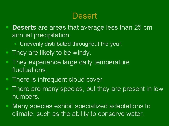 Desert § Deserts areas that average less than 25 cm annual precipitation. • Unevenly Desert § Deserts areas that average less than 25 cm annual precipitation. • Unevenly