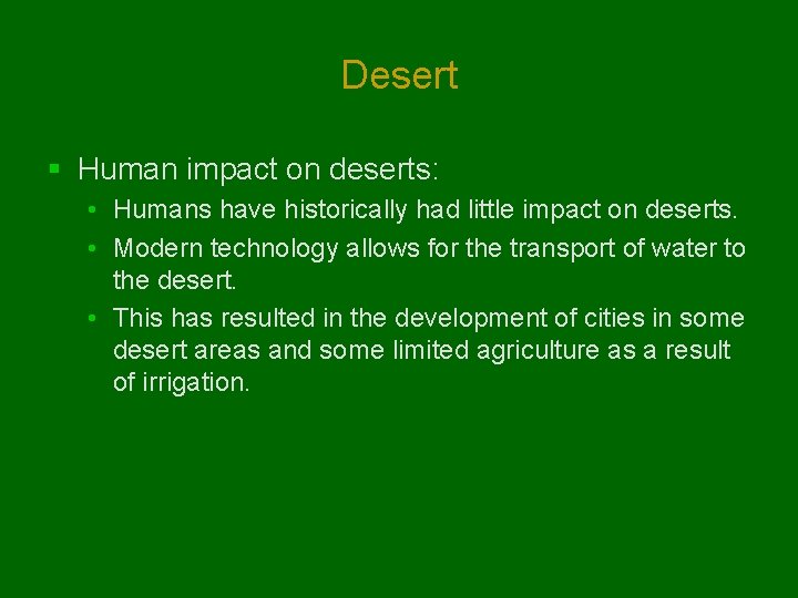 Desert § Human impact on deserts: • Humans have historically had little impact on Desert § Human impact on deserts: • Humans have historically had little impact on