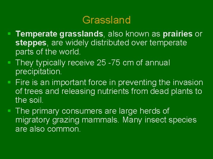 Grassland § Temperate grasslands, also known as prairies or steppes, are widely distributed over Grassland § Temperate grasslands, also known as prairies or steppes, are widely distributed over
