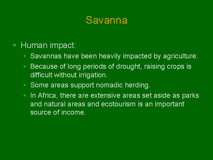 Savanna § Human impact: • Savannas have been heavily impacted by agriculture. • Because Savanna § Human impact: • Savannas have been heavily impacted by agriculture. • Because