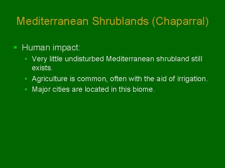 Mediterranean Shrublands (Chaparral) § Human impact: • Very little undisturbed Mediterranean shrubland still exists. Mediterranean Shrublands (Chaparral) § Human impact: • Very little undisturbed Mediterranean shrubland still exists.