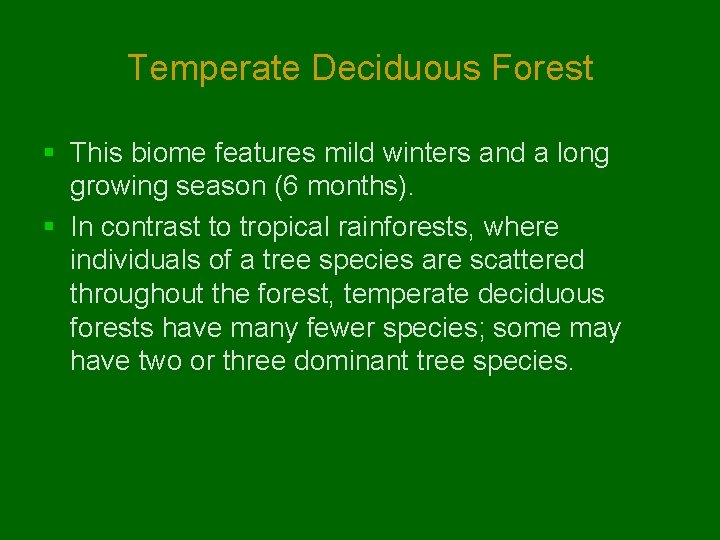 Temperate Deciduous Forest § This biome features mild winters and a long growing season Temperate Deciduous Forest § This biome features mild winters and a long growing season
