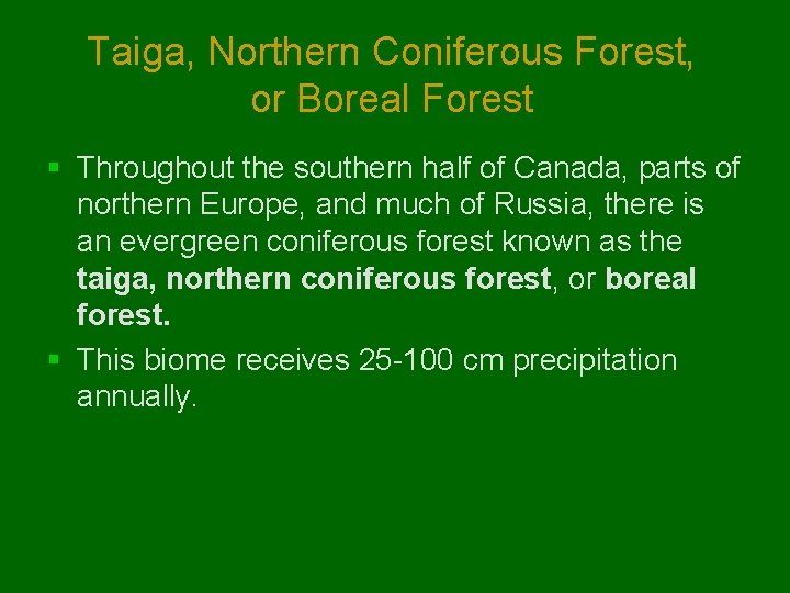 Taiga, Northern Coniferous Forest, or Boreal Forest § Throughout the southern half of Canada, Taiga, Northern Coniferous Forest, or Boreal Forest § Throughout the southern half of Canada,