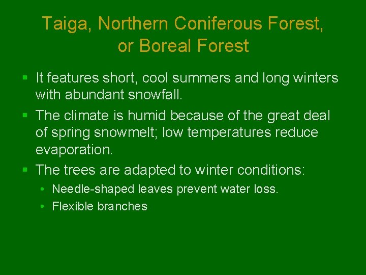 Taiga, Northern Coniferous Forest, or Boreal Forest § It features short, cool summers and Taiga, Northern Coniferous Forest, or Boreal Forest § It features short, cool summers and