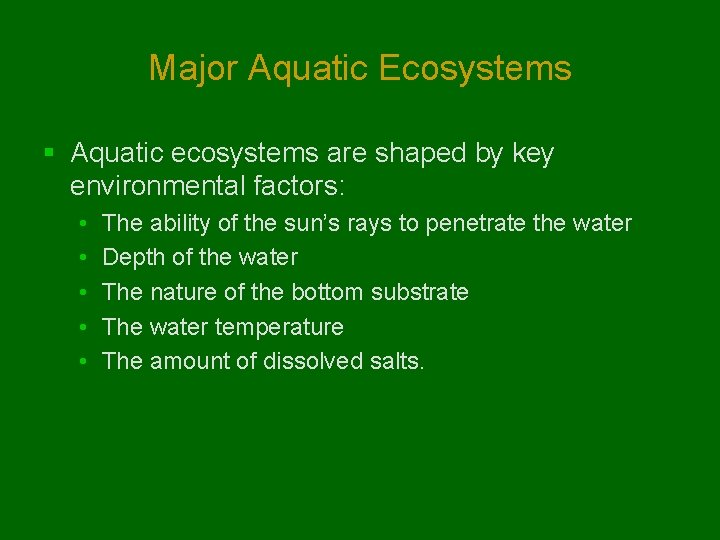 Major Aquatic Ecosystems § Aquatic ecosystems are shaped by key environmental factors: • • Major Aquatic Ecosystems § Aquatic ecosystems are shaped by key environmental factors: • •