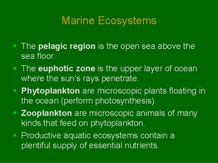 Marine Ecosystems § The pelagic region is the open sea above the sea floor. Marine Ecosystems § The pelagic region is the open sea above the sea floor.