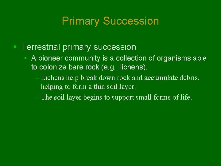 Primary Succession § Terrestrial primary succession • A pioneer community is a collection of Primary Succession § Terrestrial primary succession • A pioneer community is a collection of