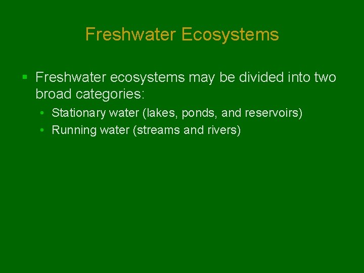 Freshwater Ecosystems § Freshwater ecosystems may be divided into two broad categories: • Stationary Freshwater Ecosystems § Freshwater ecosystems may be divided into two broad categories: • Stationary