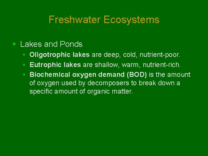 Freshwater Ecosystems § Lakes and Ponds • Oligotrophic lakes are deep, cold, nutrient-poor. • Freshwater Ecosystems § Lakes and Ponds • Oligotrophic lakes are deep, cold, nutrient-poor. •