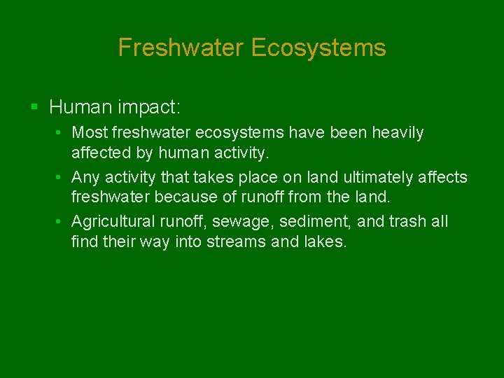 Freshwater Ecosystems § Human impact: • Most freshwater ecosystems have been heavily affected by Freshwater Ecosystems § Human impact: • Most freshwater ecosystems have been heavily affected by
