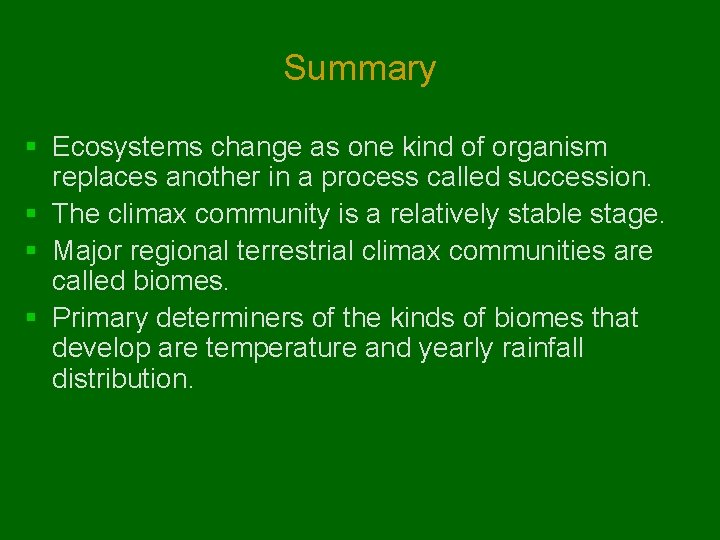 Summary § Ecosystems change as one kind of organism replaces another in a process Summary § Ecosystems change as one kind of organism replaces another in a process