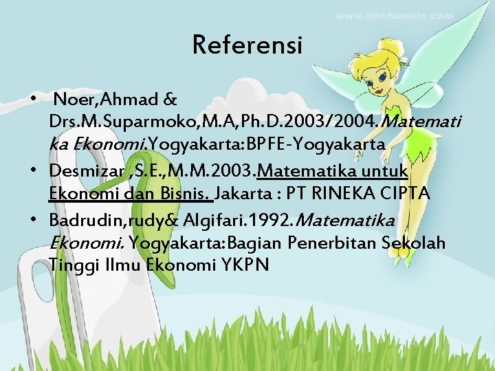 Referensi • Noer, Ahmad & Drs. M. Suparmoko, M. A, Ph. D. 2003/2004. Matemati Referensi • Noer, Ahmad & Drs. M. Suparmoko, M. A, Ph. D. 2003/2004. Matemati