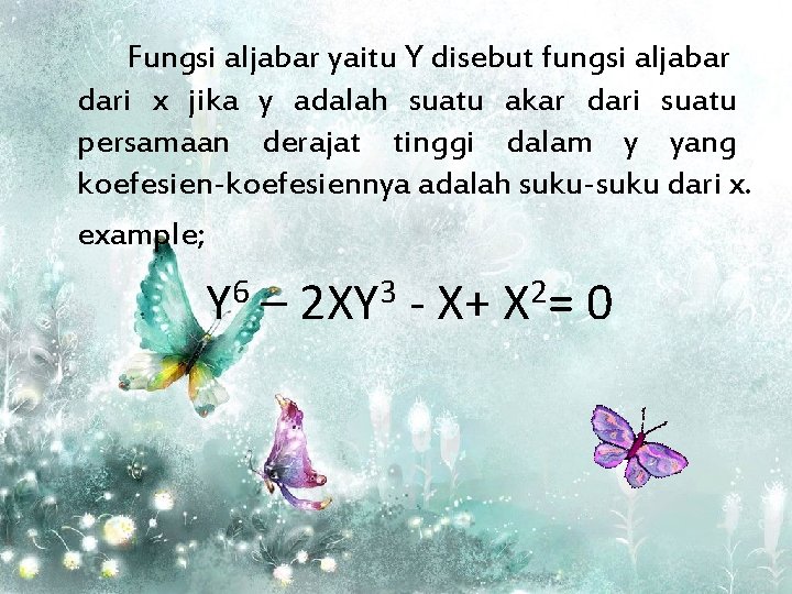 Fungsi aljabar yaitu Y disebut fungsi aljabar dari x jika y adalah suatu akar Fungsi aljabar yaitu Y disebut fungsi aljabar dari x jika y adalah suatu akar
