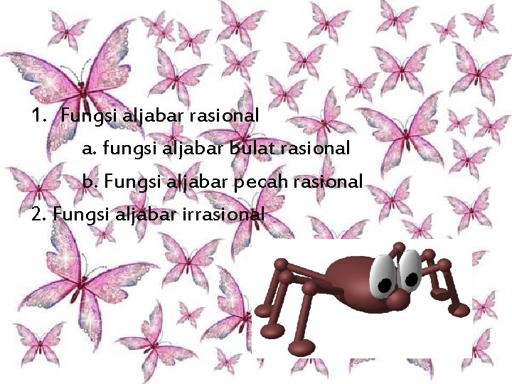 1. Fungsi aljabar rasional a. fungsi aljabar bulat rasional b. Fungsi aljabar pecah rasional 1. Fungsi aljabar rasional a. fungsi aljabar bulat rasional b. Fungsi aljabar pecah rasional