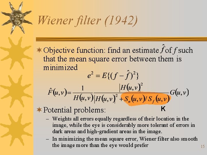 Wiener filter (1942) ¬ Objective function: find an estimate of f such that the