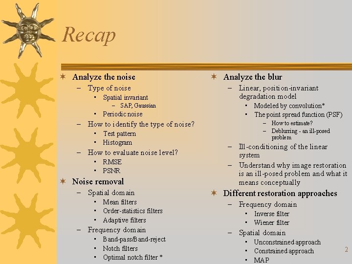 Recap ¬ Analyze the noise – Type of noise • Spatial invariant – SAP,