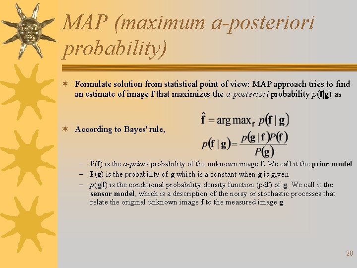 MAP (maximum a-posteriori probability) ¬ Formulate solution from statistical point of view: MAP approach