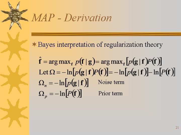 MAP - Derivation ¬ Bayes interpretation of regularization theory Noise term Prior term 21