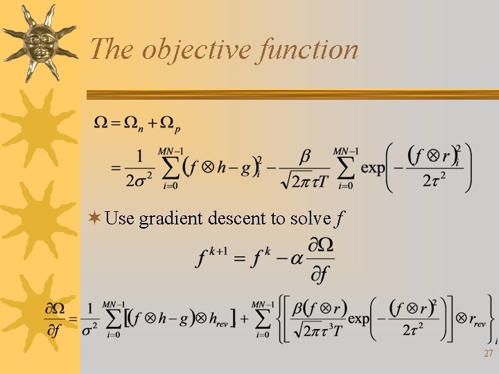 The objective function ¬ Use gradient descent to solve f 27 