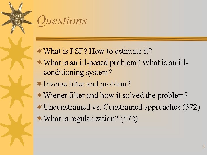 Questions ¬ What is PSF? How to estimate it? ¬ What is an ill-posed