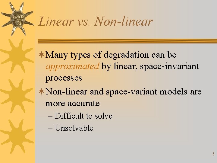 Linear vs. Non-linear ¬Many types of degradation can be approximated by linear, space-invariant processes