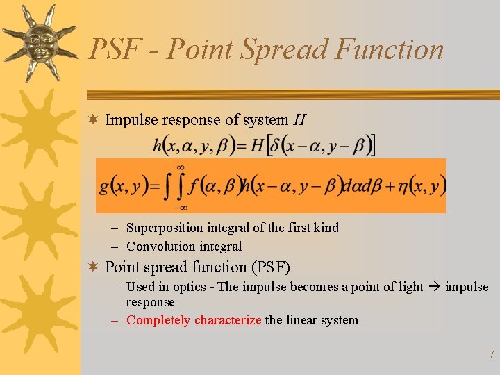 PSF - Point Spread Function ¬ Impulse response of system H – Superposition integral