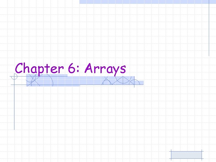 Chapter 6: Arrays 