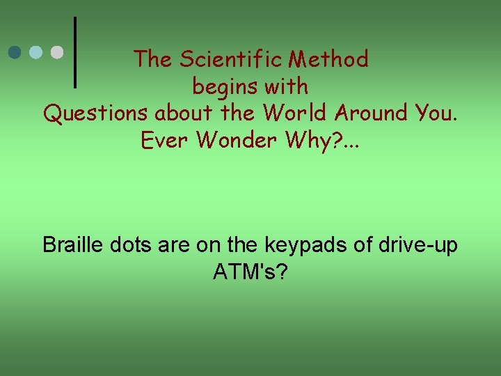The Scientific Method begins with Questions about the World Around You. Ever Wonder Why?