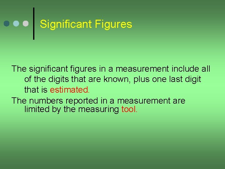Significant Figures The significant figures in a measurement include all of the digits that